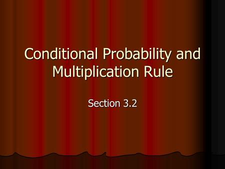 Conditional Probability and Multiplication Rule Section 3.2.