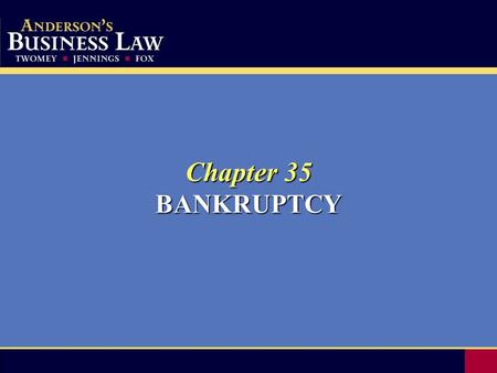 Chapter 35 BANKRUPTCY. 2 Bankruptcy Law Jurisdiction over bankruptcy cases is in U.S. district courts, which may refer all cases and related proceedings.