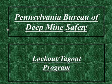 Pennsylvania Bureau of Deep Mine Safety Lockout/Tagout Program.