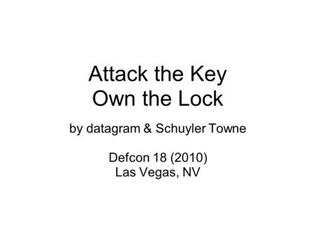 Attack the Key Own the Lock by datagram & Schuyler Towne Defcon 18 (2010)‏ Las Vegas, NV.