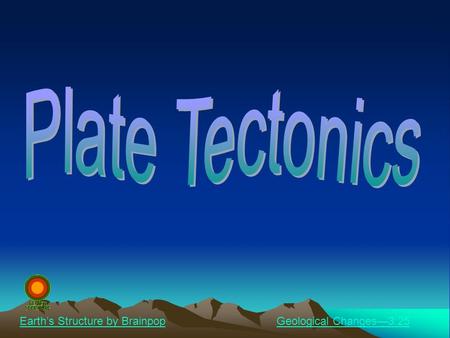 Earth’s Structure by BrainpopGeological Changes—3:25.