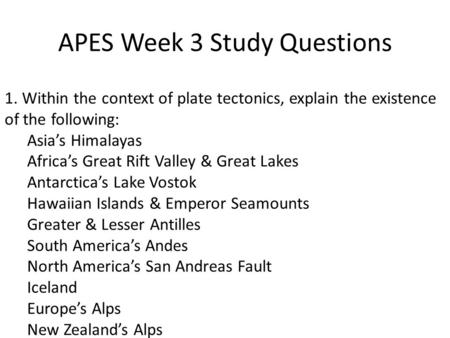 APES Week 3 Study Questions 1. Within the context of plate tectonics, explain the existence of the following: Asia’s Himalayas Africa’s Great Rift Valley.