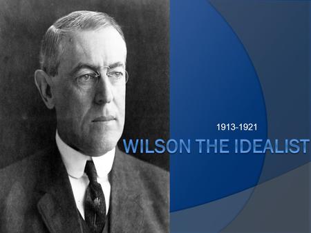 1913-1921. Background  Born in 1856 in Virginia  Scotch-Irish family  Father was a Presbyterian Minister  Unable to read until 10  Princeton/ UVA/