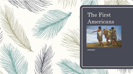 The First Americans. The Ice age effects Glaciation – occurs when the Earth’s temperature drops to very low levels and only snow falls not rain. https://www.youtube.com/watch?v=dJ5GYQrkvxI.