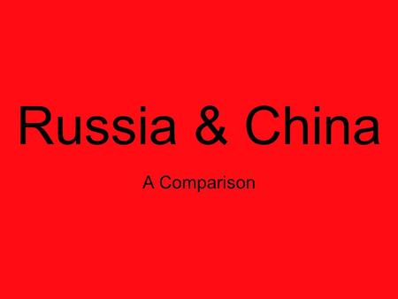 Russia & China A Comparison. Similarities: Both are C/PC (communist/post- communist) countries. Both have huge bureaucracies that have hindered reform.