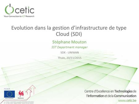 Centre d’Excellence en Technologies de l’Information et de la Communication www.cetic.be Evolution dans la gestion d’infrastructure de type Cloud (SDI)