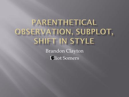 Brandon Clayton Elliot Somers.  When the author temporarily shifts from the initial structure in a new direction.  It is a brief interruption during.