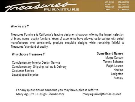 SAN DIEGO 858.586.1900 IRVINE949.727.1212 PASADENA626.628.1000 CABO877.280.9550 Who we are ? Treasures Furniture is California´s leading designer showroom.