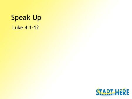 Speak Up Luke 4:1-12. Luke 4 1 Jesus, full of the Holy Spirit, returned from the Jordan and was led by the Spirit in the desert, 2 where for forty days.