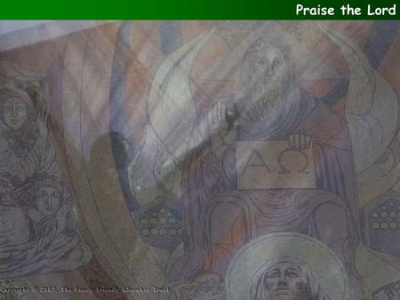 Praise the Lord. Praise the Lord! Praise the Lord, O my soul! I will praise the Lord as long as I live; I will sing praises to my God all my life long.