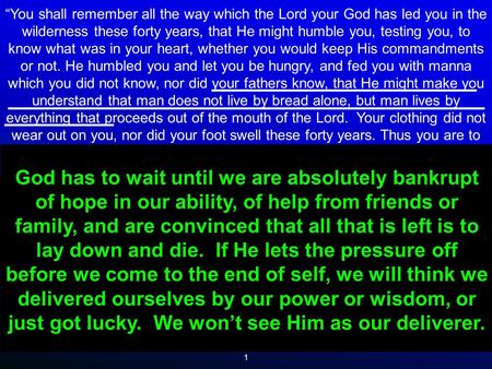 1 “You shall remember all the way which the Lord your God has led you in the wilderness these forty years, that He might humble you, testing you, to know.