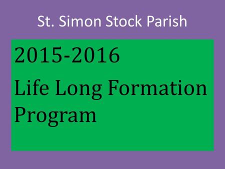 St. Simon Stock Parish 2015-2016 Life Long Formation Program.