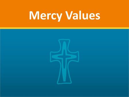 Mercy Values Mercy values are explored through quotes and through sketches done by Sr Clare Agnew in 1840. Sr Clare shows the Srs at work way back then.