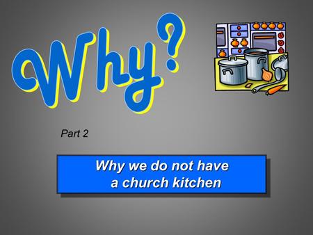 Why we do not have a church kitchen a church kitchen Why we do not have a church kitchen a church kitchen Part 2.