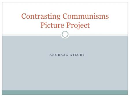 ANURAAG ATLURI Contrasting Communisms Picture Project.