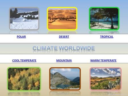 COOL TEMPERATE MOUNTAIN WARM TEMPERATE POLARDESERTTROPICAL Pluvia Loriente CEIP JOSEP TARRADELLAS.