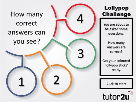 How many correct answers can you see? 1 2 3 4 You are about to be asked some questions. How many answers are correct? Get your coloured ‘lollypop sticks’