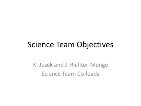 Science Team Objectives K. Jezek and J. Richter-Menge Science Team Co-leads.