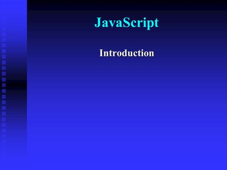 JavaScript Introduction.  JavaScript is a scripting language  A scripting language is a lightweight programming language  A JavaScript can be inserted.