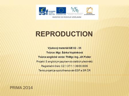 PRIMA 2014 Výukový materiál GE 02 - 35 Tvůrce: Mgr. Šárka Vopěnková Tvůrce anglické verze: ThMgr. Ing. Jiří Foller Projekt: S anglickým jazykem do dalších.