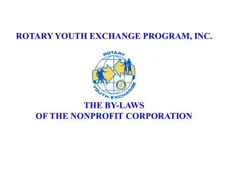 ROTARY YOUTH EXCHANGE PROGRAM, INC. THE BY-LAWS OF THE NONPROFIT CORPORATION.