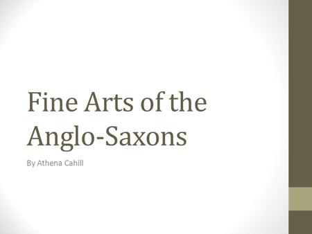 Fine Arts of the Anglo-Saxons By Athena Cahill. Time Period Began with the Migration Period Artwork of the Germanic people (300-900) Polychrome Style.