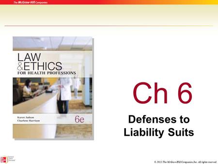 © 2013 The McGraw-Hill Companies, Inc. All rights reserved. Ch 6 Defenses to Liability Suits.