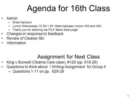 1 Agenda for 16th Class Admin –Slide Handout –Lunch Wednesday 12:30-1:30. Meet between rooms 433 and 434 –Thank you for electing me PILF Bake Sale judge.