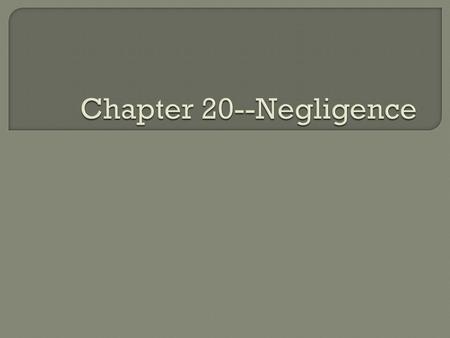  Understand the four elements of the tort of negligence  Understand the reasonable person standard  Understand how foreseeability (ability to anticipate.