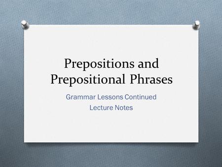 Prepositions and Prepositional Phrases