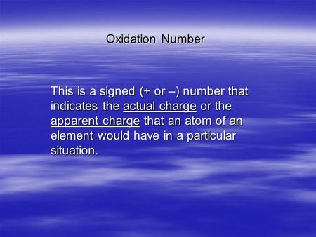 Oxidation Number This is a signed (+ or –) number that indicates the actual charge or the apparent charge that an atom of an element would have in a particular.