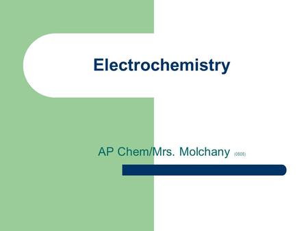 Electrochemistry AP Chem/Mrs. Molchany (0808). 2 out of 49 Drill Use AP Review Drill #75-77.