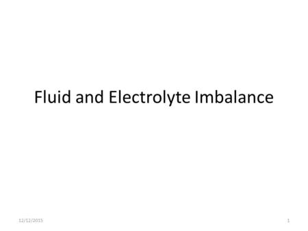 Fluid and Electrolyte Imbalance 12/12/20151. Water constitutes 60% of the total body weight in adult Younger adults have more fluid than elder Muscle.