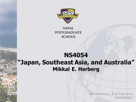 NS4054 “Japan, Southeast Asia, and Australia” Mikkal E. Herberg.