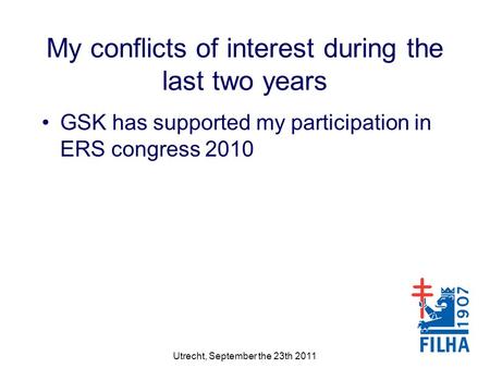 My conflicts of interest during the last two years GSK has supported my participation in ERS congress 2010 Utrecht, September the 23th 2011.