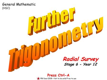 Press Ctrl-A ©G Dear2008 – Not to be sold/Free to use Radial Survey Stage 6 - Year 12 General Mathematic (HSC)