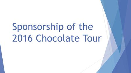 Sponsorship of the 2016 Chocolate Tour. Sponsorship Information  Why?  Your sponsorship of the Chocolate Tour directly supports cancer research to find.