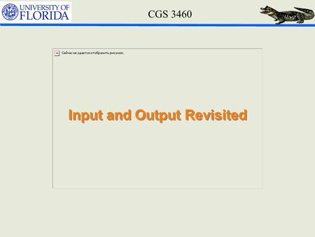 CGS 3460 Input and Output Revisited. CGS 3460 Display Integer Variables – I #include Preprocessor: interact with input/output of your computer Start point.