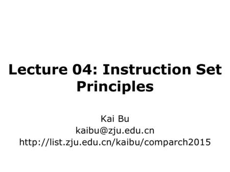 Lecture 04: Instruction Set Principles Kai Bu