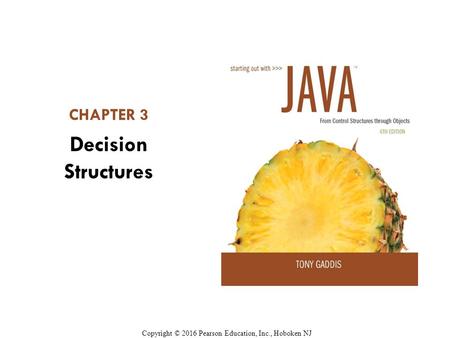 CHAPTER 3 Decision Structures Copyright © 2016 Pearson Education, Inc., Hoboken NJ.