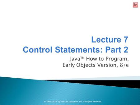 Java™ How to Program, Early Objects Version, 8/e © 1992-2010 by Pearson Education, Inc. All Rights Reserved.