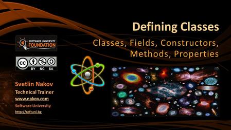 Defining Classes Classes, Fields, Constructors, Methods, Properties Svetlin Nakov Technical Trainer  Software University