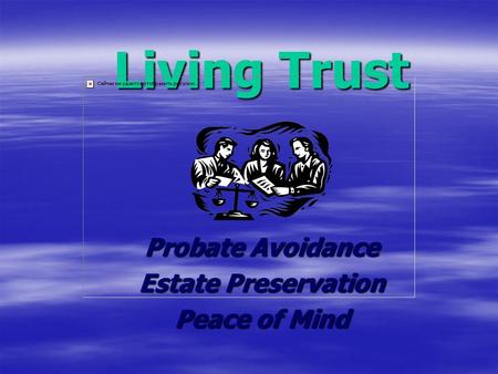 Living Trust Probate Avoidance Estate Preservation Peace of Mind.