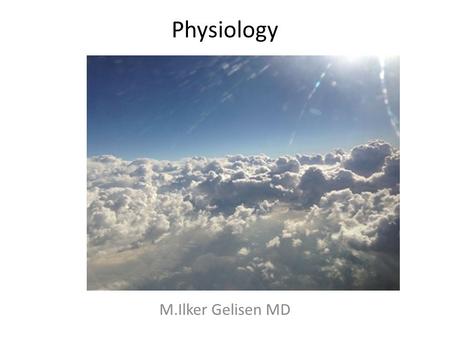 Physiology M.Ilker Gelisen MD. Agenda What is physiology? From cell to human (levels of organization) A review of the organ systems Introduction of the.