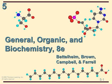 5 5-1 © 2006 Thomson Learning, Inc. All rights reserved Bettelheim, Brown, Campbell, & Farrell General, Organic, and Biochemistry, 8e.