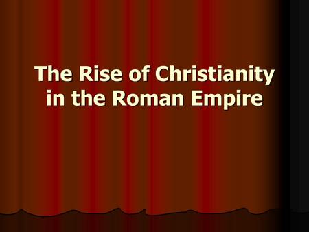 The Rise of Christianity in the Roman Empire. Do Now (U4D11) December 13, 2013 Complete the Do Now: Paul ’ s letter to the Romans and answer the associated.