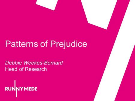 Patterns of Prejudice Debbie Weekes-Bernard Head of Research.