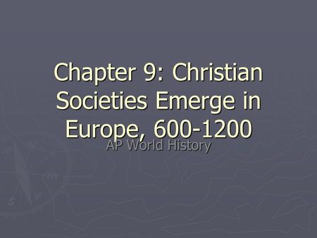 Chapter 9: Christian Societies Emerge in Europe, 600-1200 AP World History.