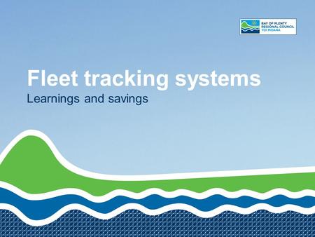 Fleet tracking systems Learnings and savings. Agenda Procurement process Decision making Challenges Solutions Business processes Benefits Experiences.