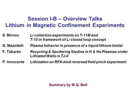 Session I-B – Overview Talks Lithium in Magnetic Confinement Experiments S. MirnovLi collection experiments on T-11M and T-10 in framework of Li closed.